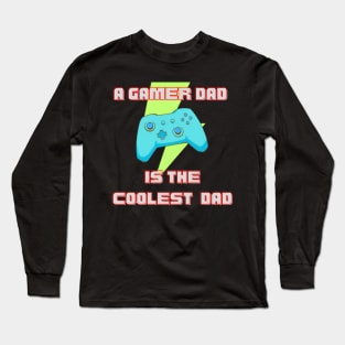 A gamer dad, is the coolest dad Long Sleeve T-Shirt